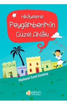 Hikayelerle Peygamberim'In Güzel Ahlakı - Mahmut Sami Kanbaş
