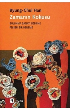 Zamanın Kokusu-bulunma Sanatı Üzerine Felsefi Bir Deneme Zamanın Kokusu-bulunma Sanatı Üzerine Felsefi Bir Deneme