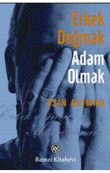 Erkek Doğmak Adam Olmak - Esin Acıman - Remzi Kitabevi Erkek Doğmak Adam Olmak - Esin Acıman - Remzi Kitabevi
