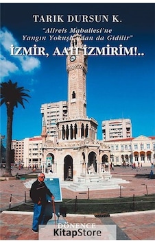 İzmir Aah İzmirim! - Tarık Dursun K. - Dönence Basım ve Yayın Hizmetleri İzmir Aah İzmirim! - Tarık Dursun K. - Dönence Basım ve Yayın Hizmetleri