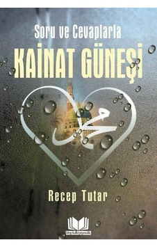 Soru ve Cevaplarla Kainat Güneşi / Recep Tutar