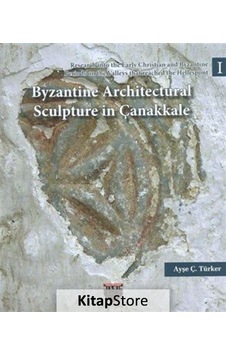 Byzantine Architectural Sculpture in Çanakkale - Ayşe Ç. Türker - Bilgin Kültür Sanat