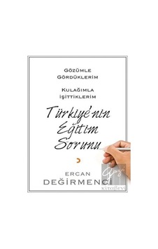 Gözümle Gördüklerim Kulağımla İşittiklerim Türkiye'nin Eğitim Sorunu - Ercan Değirmenci - Cinius Gözümle Gördüklerim Kulağımla İşittiklerim Türkiye'nin Eğitim Sorunu - Ercan Değirmenci - Cinius