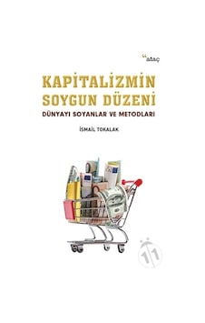 Kapitalizmin Soygun Düzeni - İsmail Tokalak - Ataç Yayınları