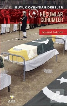Hücumlar Cürümler - Büyük Oyun'dan Dersler 4 - Bülend Tokgöz - Ark Kitapları Hücumlar Cürümler - Büyük Oyun'dan Dersler 4 - Bülend Tokgöz - Ark Kitapları