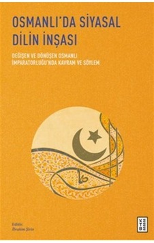 Osmanlı'da Siyasal Dilin İnşası / Değişen Ve Dönüşen Osmanlı İ... Osmanlı'da Siyasal Dilin İnşası / Değişen Ve Dönüşen Osmanlı İ...