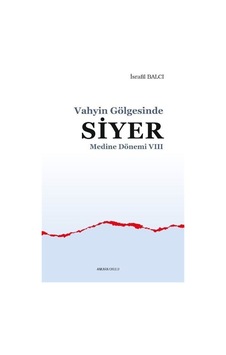 Vahyin Gölgesinde Siyer - Medine Dönemi 8 - İsrafil Balcı - Ankara Okulu Yayınları Vahyin Gölgesinde Siyer - Medine Dönemi 8 - İsrafil Balcı - Ankara Okulu Yayınları