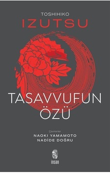Tasavvufun Özü / Toshihiko Izutsu Tasavvufun Özü / Toshihiko Izutsu