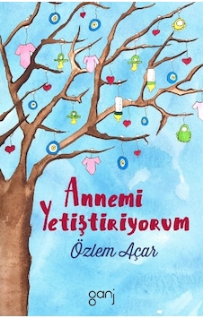 Annemi Yetiştiriyorum - Özlem Açar - Ganj Yayınları Annemi Yetiştiriyorum - Özlem Açar - Ganj Yayınları
