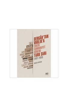 Dergah'tan Varlık'a - Erken Cumhuriyet Dönemi Türk Şiiri 1921 - 1933 - Dinçer Apaydın - Çolpan Dergah'tan Varlık'a - Erken Cumhuriyet Dönemi Türk Şiiri 1921 - 1933 - Dinçer Apaydın - Çolpan