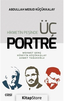 Hikmetin Peşinde Üç Portre - A.Mesud Küçükkalay - Çizgi Kitabevi Hikmetin Peşinde Üç Portre - A.Mesud Küçükkalay - Çizgi Kitabevi