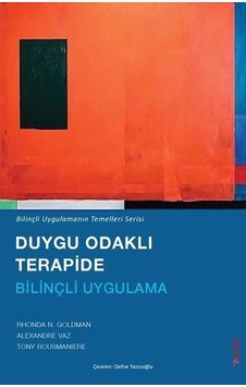 Duygu Odaklı Terapide Bilinçli Uygulama / Rhonda N. Goldman Duygu Odaklı Terapide Bilinçli Uygulama / Rhonda N. Goldman