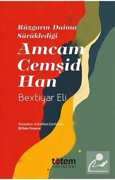 Rüzgarın Daima Sürüklediği Amcam Cemşid Han / Bextiyar Eli Rüzgarın Daima Sürüklediği Amcam Cemşid Han / Bextiyar Eli