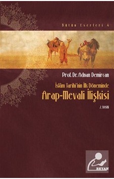 Arap Mevali İlişkisi / İslam Tarihinin İlk Döneminde / Prof. D . Arap Mevali İlişkisi / İslam Tarihinin İlk Döneminde / Prof. D .