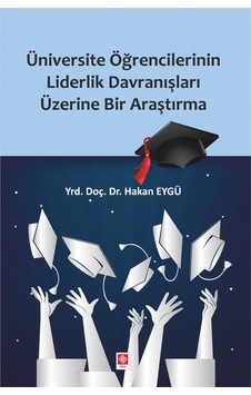 Üniversite Öğrencilerinin Liderlik Davranışları Üzerine Bir Araştırma - Hakan Eygü - Ekin Basım Yayın