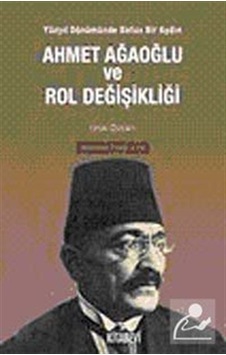 Ahmet Ağaoğlu ve Rol Değişikliği - Ufuk Özcan - Kitabevi Yayınları