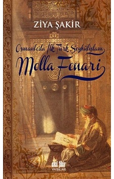 Osmanlı'da İlk Türk Şeyhülislamı Molla Fenari - Ziya Şakir - Akıl Fikir Yayınları Osmanlı'da İlk Türk Şeyhülislamı Molla Fenari - Ziya Şakir - Akıl Fikir Yayınları