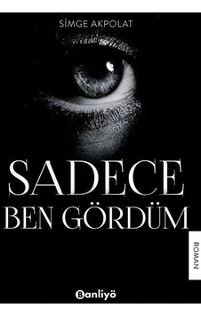Sadece Ben Gördüm - Simge Akpolat - Banliyö Kitap Sadece Ben Gördüm - Simge Akpolat - Banliyö Kitap
