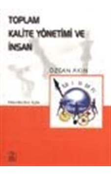 Toplam Kalite Yönetimi ve İnsan / Özcan Akın Toplam Kalite Yönetimi ve İnsan / Özcan Akın