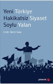 Yeni Türkiye Hakikatsiz Siyaset Soylu Yalan- Phoenix