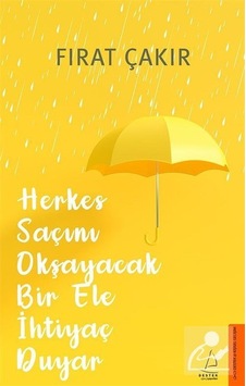 Herkes Saçını Okşayacak Bir Ele İhtiyaç Duyar - Fırat Çakır