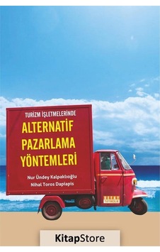 Turizm Işletmelerinde Alternatif Pazarlama Yöntemleri - Nur Ündey Kalpaklıoğlu - Nihal Toros Dapiapis - Detay Yayıncılık Turizm Işletmelerinde Alternatif Pazarlama Yöntemleri - Nur Ündey Kalpaklıoğlu - Nihal Toros Dapiapis - Detay Yayıncılık