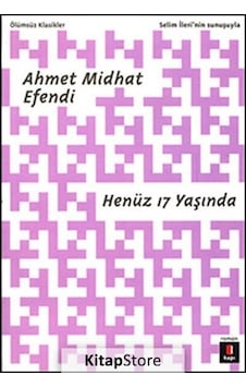 Kitapstore Henüz 17 Yaşında / Ahmet Mithat Efendi Kitapstore Henüz 17 Yaşında / Ahmet Mithat Efendi