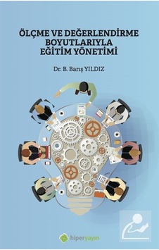 Ölçme ve Değerlendirme Boyutlarıyla Eğitim Yönetimi - B. Barış Yıldız - Hiperlink Ölçme ve Değerlendirme Boyutlarıyla Eğitim Yönetimi - B. Barış Yıldız - Hiperlink