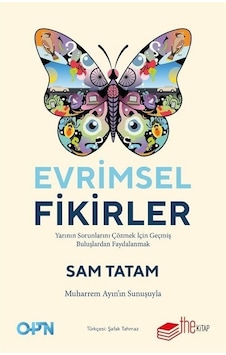 Evrimsel Fikirler: Yarının Sorunlarını Çözmek İçin Geçmiş Buluşlardan Faydalanmak - Sam Tatam - The Kitap Evrimsel Fikirler: Yarının Sorunlarını Çözmek İçin Geçmiş Buluşlardan Faydalanmak - Sam Tatam - The Kitap