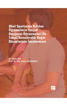 Gazi Kitabevi - Okul Sporlarına Katılan Öğrencilerin Sosyal Duygusal Öğrenmeleri ile Temel Demokratik Değer İnceleme 29443245 Gazi Kitabevi - Okul Sporlarına Katılan Öğrencilerin Sosyal Duygusal Öğrenmeleri ile Temel Demokratik Değer İnceleme 29443245