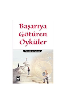 Başarıya Götüren Öyküler - Ahmet Alpaslan Başarıya Götüren Öyküler - Ahmet Alpaslan