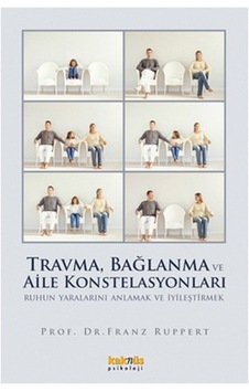 Travma Bağlanma ve Aile Konstelasyonları - Franz Ruppert - Kaknüs Yayınları Travma Bağlanma ve Aile Konstelasyonları - Franz Ruppert - Kaknüs Yayınları