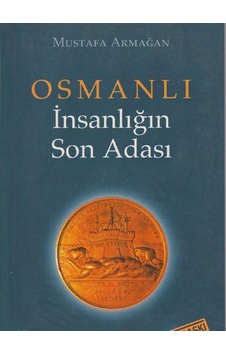 Osmanlı İnsanlığın Son Adası 1. Kitap - Mustafa Armağan