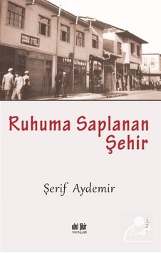 Ruhuma Saplanan Şehir - Şerif Aydemir - Akıl Fikir Yayınları Ruhuma Saplanan Şehir - Şerif Aydemir - Akıl Fikir Yayınları