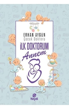 İlk Doktorum Annem - Erhan Aygün - Hayat Yayıncılık İlk Doktorum Annem - Erhan Aygün - Hayat Yayıncılık
