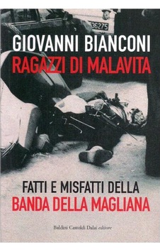 Ragazzi Di Malavita. Fatti E Misfatti Della Banda Della Magliana Italian - Giovanni. Bianconi Ragazzi Di Malavita. Fatti E Misfatti Della Banda Della Magliana Italian - Giovanni. Bianconi
