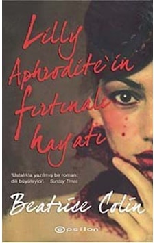 Lilly Aphrodite'in Fırtınalı Hayatı - Beatrice Colin - Epsilon Yayınevi Lilly Aphrodite'in Fırtınalı Hayatı - Beatrice Colin - Epsilon Yayınevi
