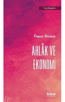 Ahlak ve Ekonomi - Cep Kitapları - Ömer Demir - İktisat Yayınları Ahlak ve Ekonomi - Cep Kitapları - Ömer Demir - İktisat Yayınları