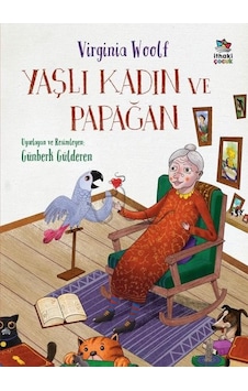 Yaşlı Kadın ve Papağan - Virginia Woolf - İthaki Çocuk Yaşlı Kadın ve Papağan - Virginia Woolf - İthaki Çocuk