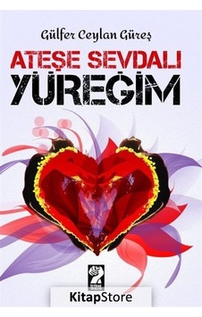 Ateşe Sevdalı Yüreğim - Gülfer Ceylan Güreş - İştirak Yayınları Ateşe Sevdalı Yüreğim - Gülfer Ceylan Güreş - İştirak Yayınları