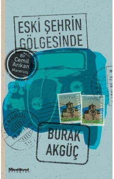 Eski Şehrin Gölgesinde - Bir Cemil Arıkan Macerası - Burak Akgüç - Maceraperest Kitaplar
