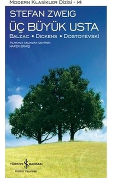 Üç Büyük Usta: Balzac - Dickens - Dostoyevski - Modern Klasikler 14 - Stefan Zweig - İş Bankası Kültür Yayınları Üç Büyük Usta: Balzac - Dickens - Dostoyevski - Modern Klasikler 14 - Stefan Zweig - İş Bankası Kültür Yayınları
