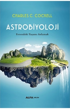 Astrobiyoloji - Evrendeki Yaşamı Anlamak - Charles C. Cockell - Alfa Yayıncılık Astrobiyoloji - Evrendeki Yaşamı Anlamak - Charles C. Cockell - Alfa Yayıncılık