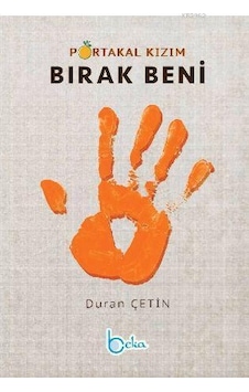 Portakal Kızım Bırak Beni - Duran Çetin - Beka Yayınları