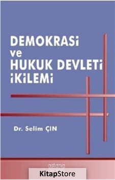 Demokrasi ve Hukuk Devleti İkilemi - Selim Çın - Astana Yayınları