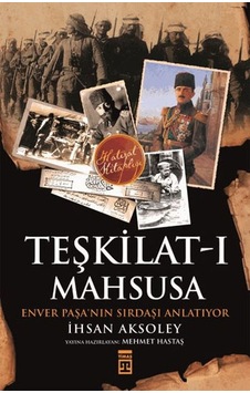 Teşkilat-ı Mahsusa'dan Kuvay-i Milliye'ye - İhsan Aksoley - Timaş Yayınları Teşkilat-ı Mahsusa'dan Kuvay-i Milliye'ye - İhsan Aksoley - Timaş Yayınları