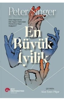 En Büyük İyilik - Etkili Diğerkamlık Etik Yaşam Hakkındaki Fikirlerimizi Nasıl Değiştirir? - Peter Singer - Koç Üniversitesi Yayınları En Büyük İyilik - Etkili Diğerkamlık Etik Yaşam Hakkındaki Fikirlerimizi Nasıl Değiştirir? - Peter Singer - Koç Üniversitesi Yayınları