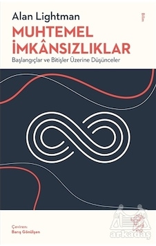 Muhtemel İmkansızlıklar - Başlangıçlar ve Bitişler Üzerine Düşünceler - Alan Lightman - Minotor Kitap Muhtemel İmkansızlıklar - Başlangıçlar ve Bitişler Üzerine Düşünceler - Alan Lightman - Minotor Kitap