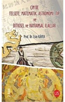 Çinde Felsefe Matematik Astronomi Tıp ve Bitkisel ve Hayvansal İlaçlar - Esin Kahya - Us Yayınları Çinde Felsefe Matematik Astronomi Tıp ve Bitkisel ve Hayvansal İlaçlar - Esin Kahya - Us Yayınları