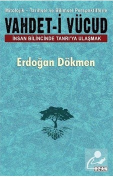 Vahdeti-i Vücud: İnsan Bilincinde Tanrı'ya Ulaşmak - Erdoğan Dökmen - Ozan Yayıncılık Vahdeti-i Vücud: İnsan Bilincinde Tanrı'ya Ulaşmak - Erdoğan Dökmen - Ozan Yayıncılık